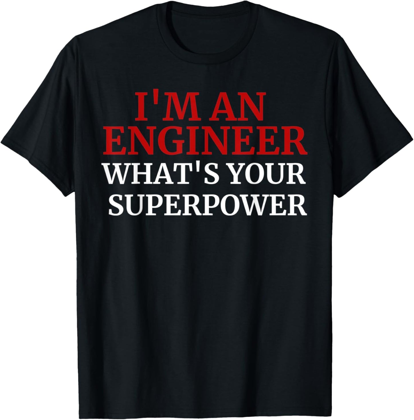 Funny Superpower I'm An Engineer, what's your superpower? T-Shirt - T-Shirt | Black
