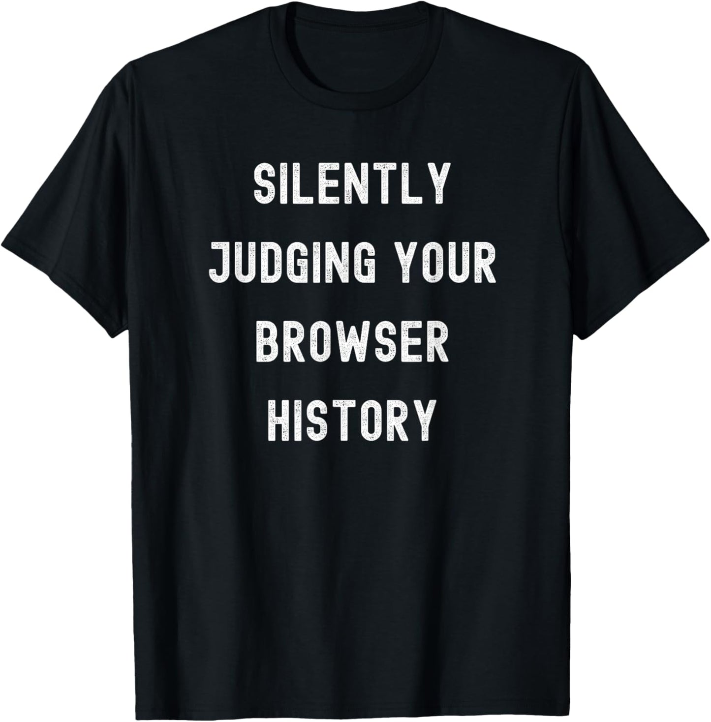 Silently Judging Your Browser History Funny IT Department T-Shirt - T-Shirt | Black
