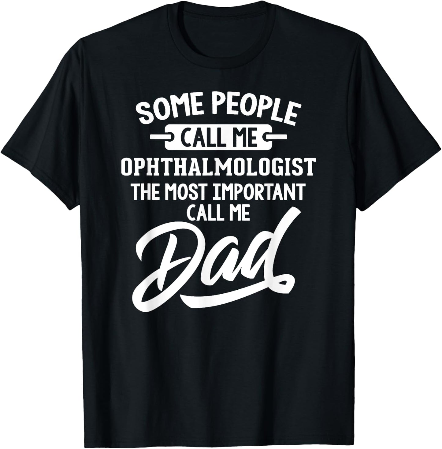 Most Important Ophthalmologist Dad Gift - Call Me Dad T-Shirt - T-Shirt | Black