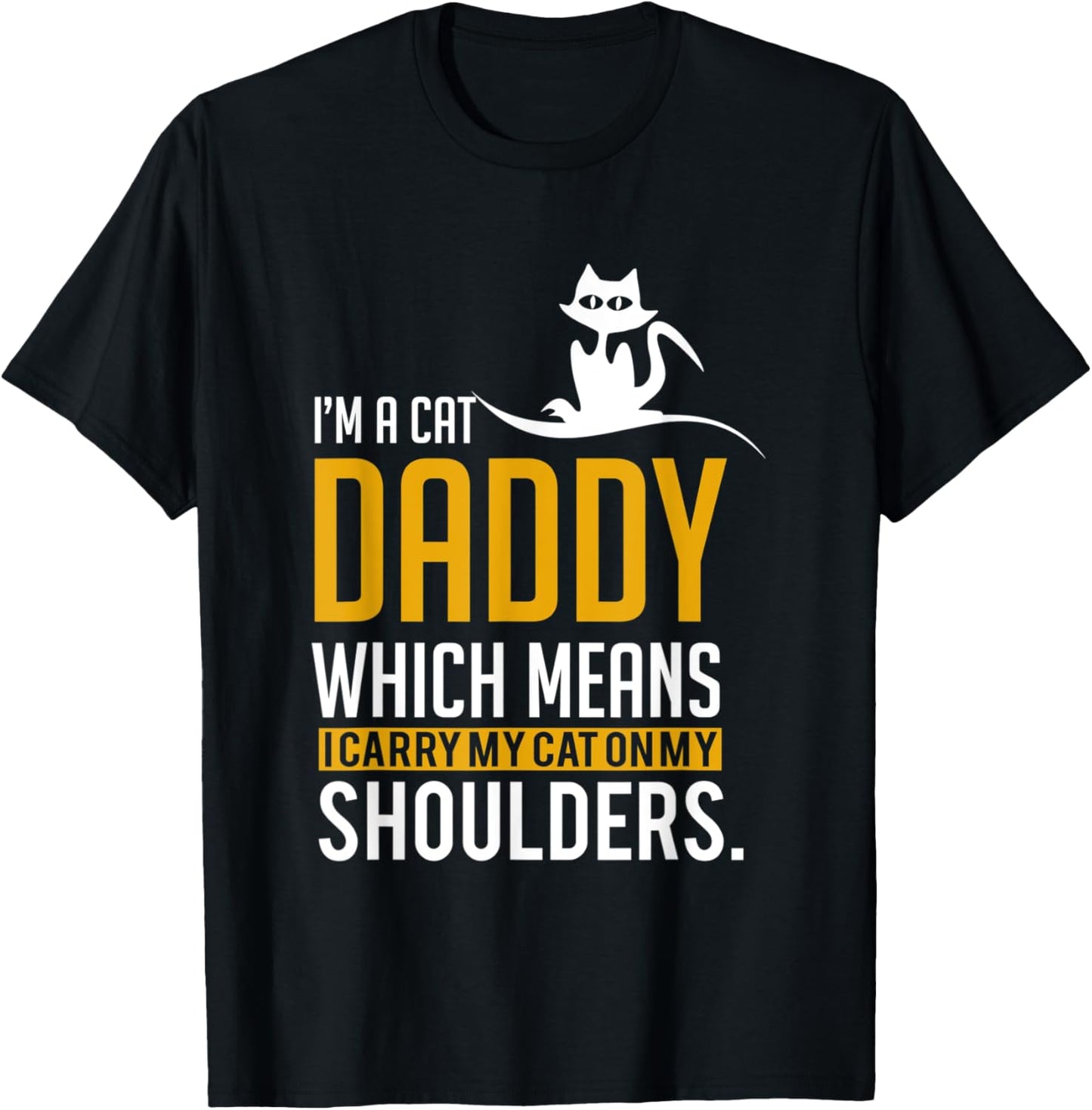 Funny Quote Im a cat daddy which means I carry My Cat Men Women T-Shirt - T-Shirt | Black