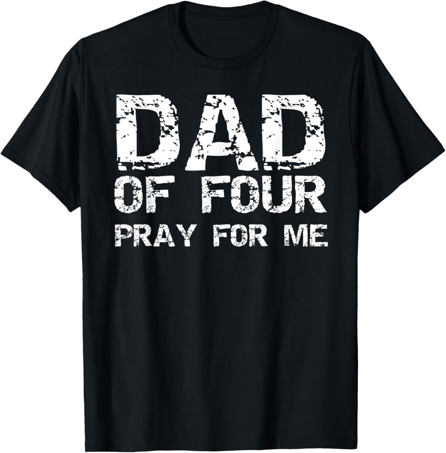 Funny Father's Day Gift from 4 Kids Dad of Four Pray for Me T-Shirt - T-Shirt | Black