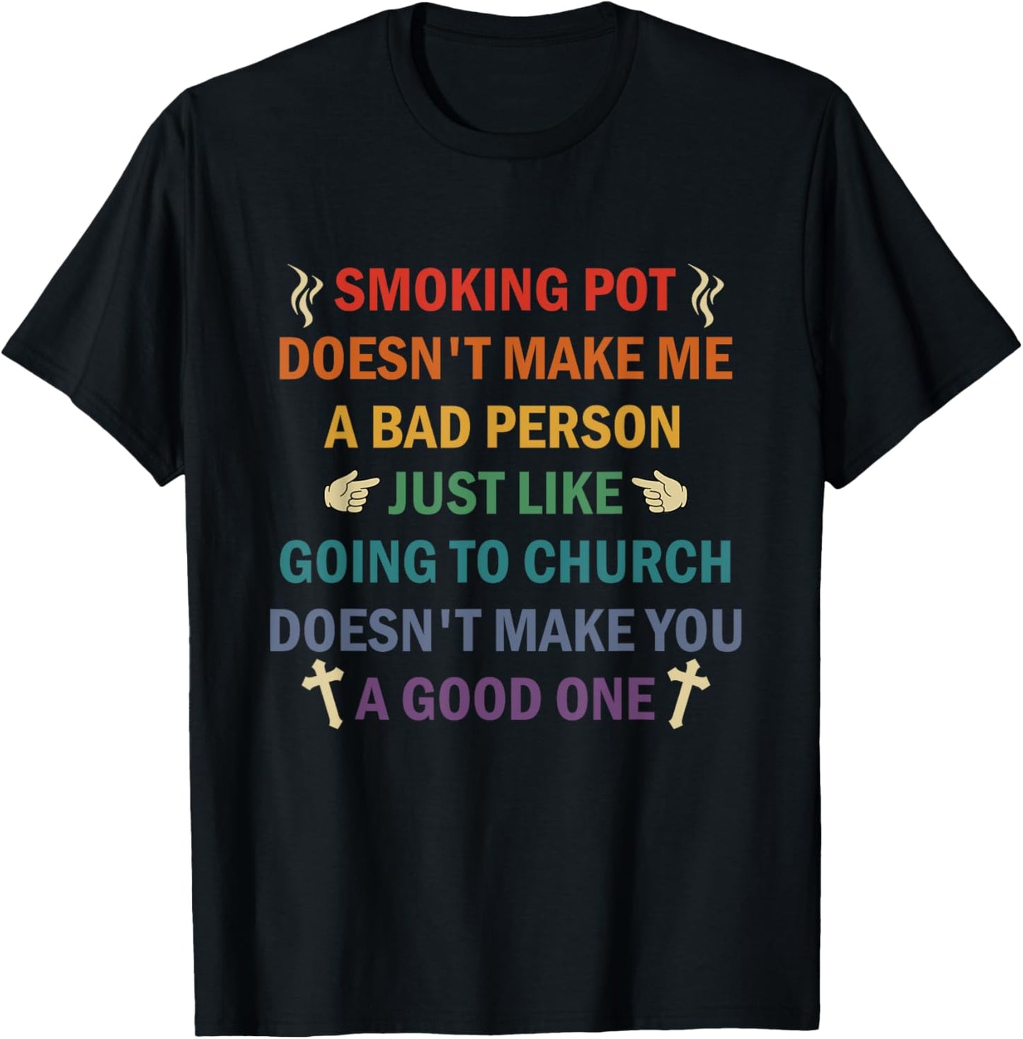 Smoking Pot Doesn't Make Me A Bad Person Just Like Going To T-Shirt - T-Shirt | Black