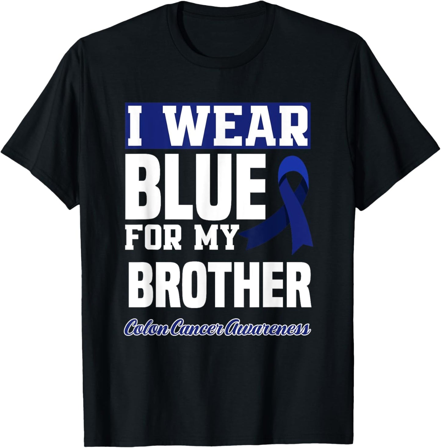 I Wear Blue For My Brother Colorectal Colon Cancer Awareness T-Shirt - T-Shirt | Black