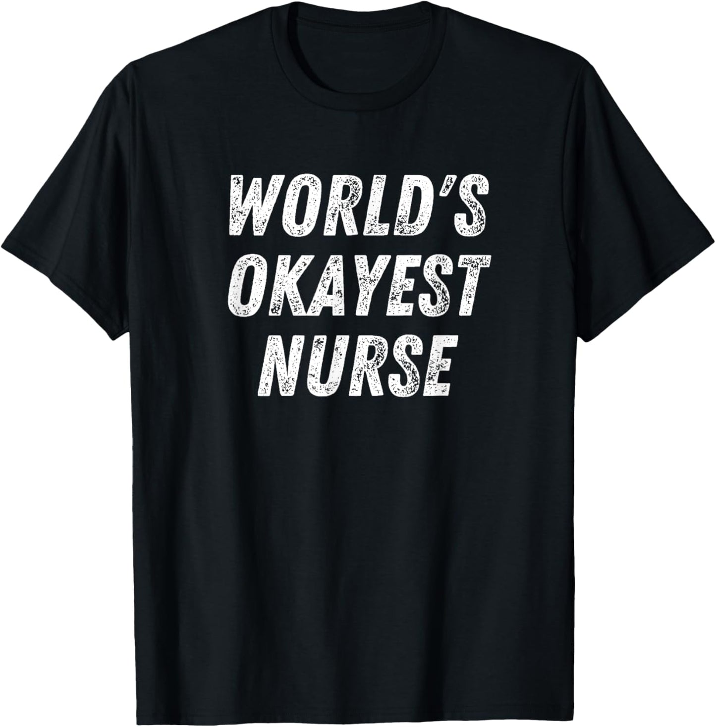 World's Okayest Nurse Funny Nursing Student Medical School T-Shirt - T-Shirt | Black