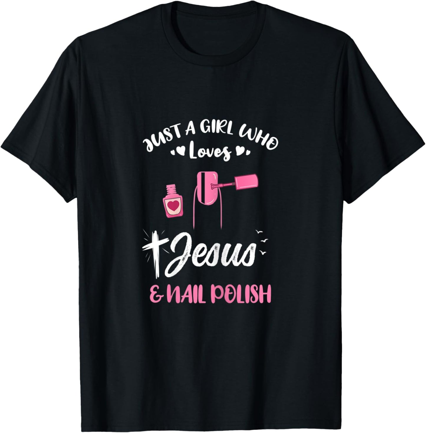 Just A Girl Who Loves Jesus And Nail Polish T-Shirt - T-Shirt | Black