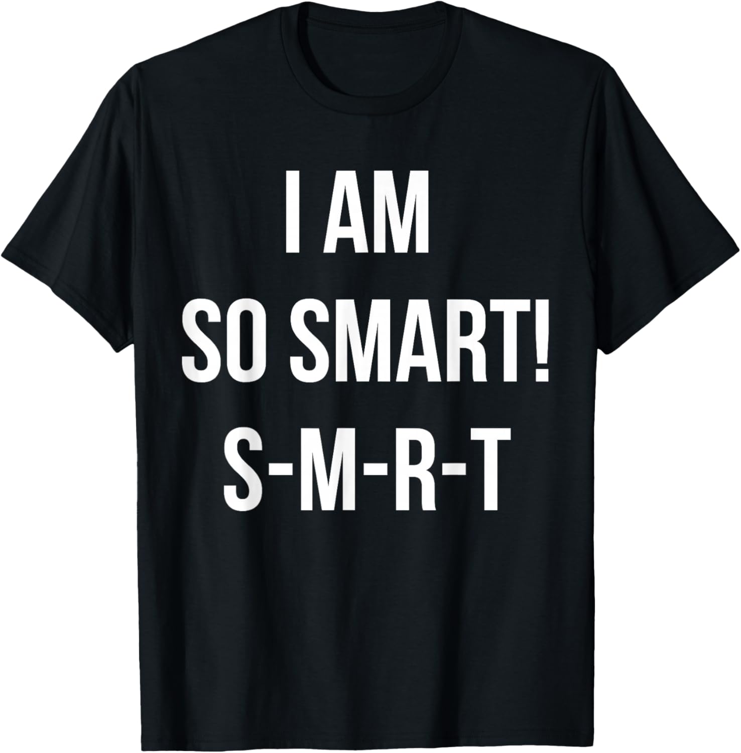 I Am So Smart! S-M-R-T Funny Quote Meme T-Shirt - T-Shirt | Black