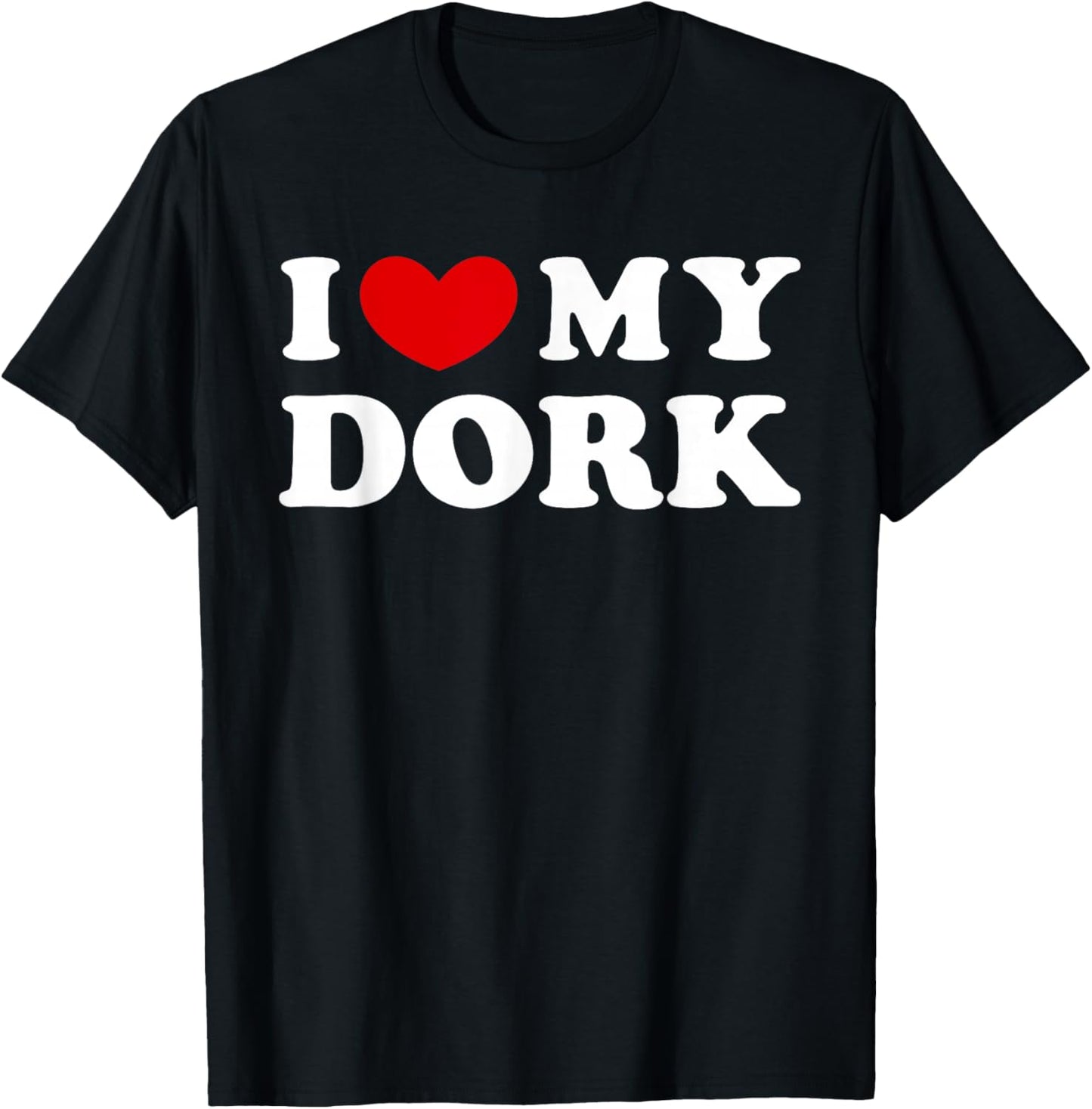 I Love My Dork T-Shirt - T-Shirt | Black