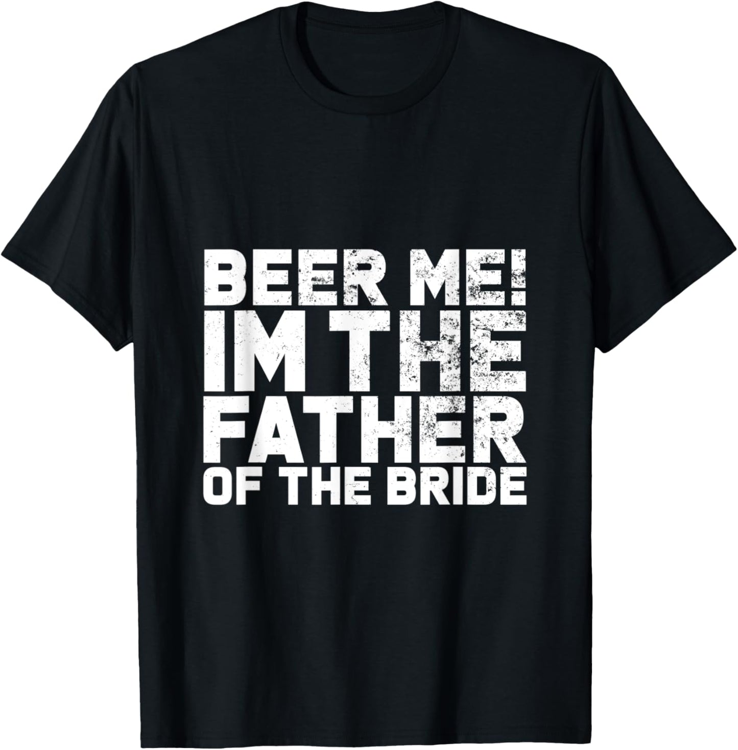 Beer Me I'm The Father Of The Bride Wedding T-Shirt - T-Shirt | Black