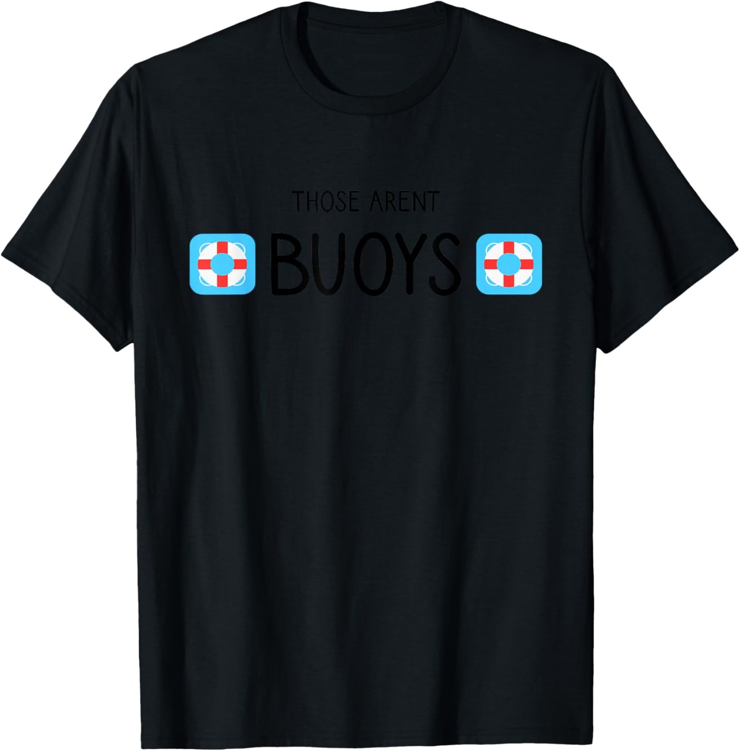 Boating Those Aren't Buoys Funny T-Shirt - T-Shirt | Black