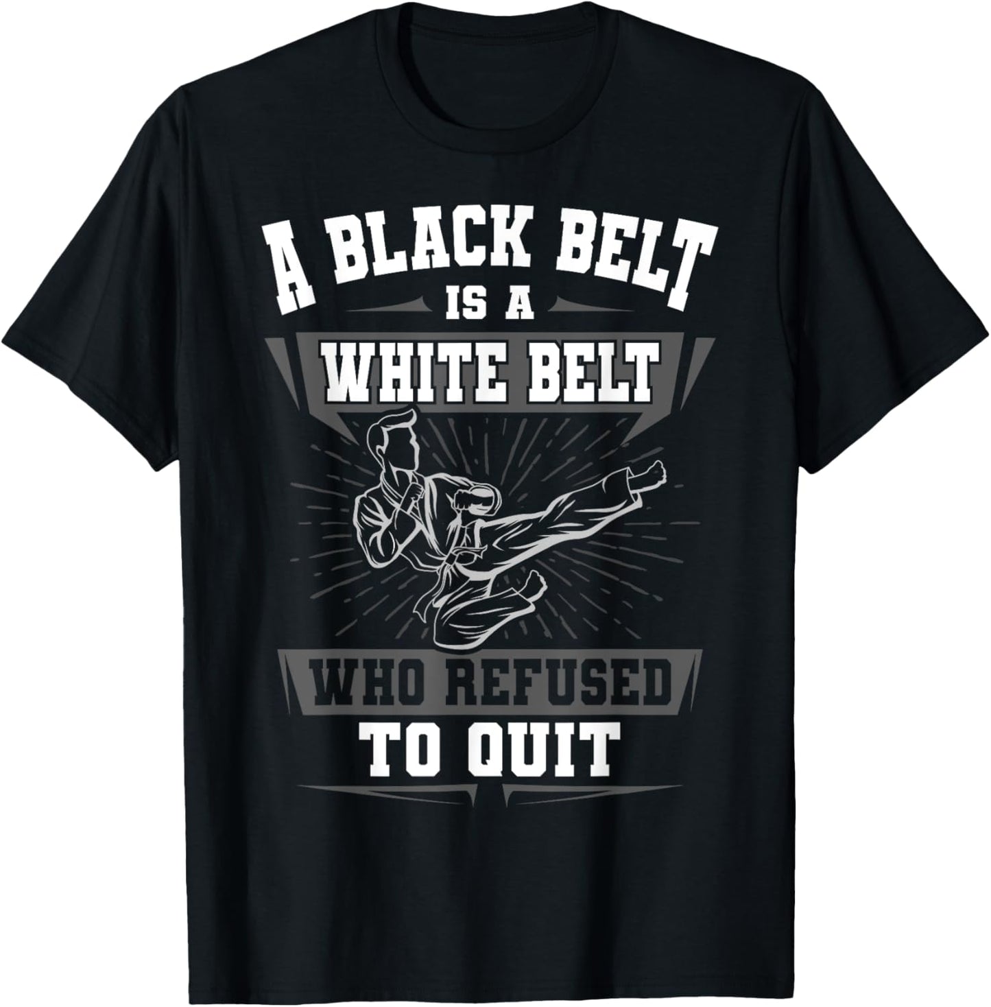 A Black Belt Is A White Belt Karate Martial Arts Lover Sport T-Shirt - T-Shirt | Black