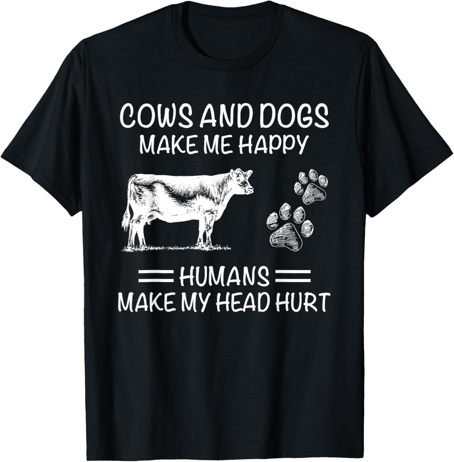 Cows and Dogs Make Me Happy Humans Make My Head Hurt T-Shirt - T-Shirt | Black