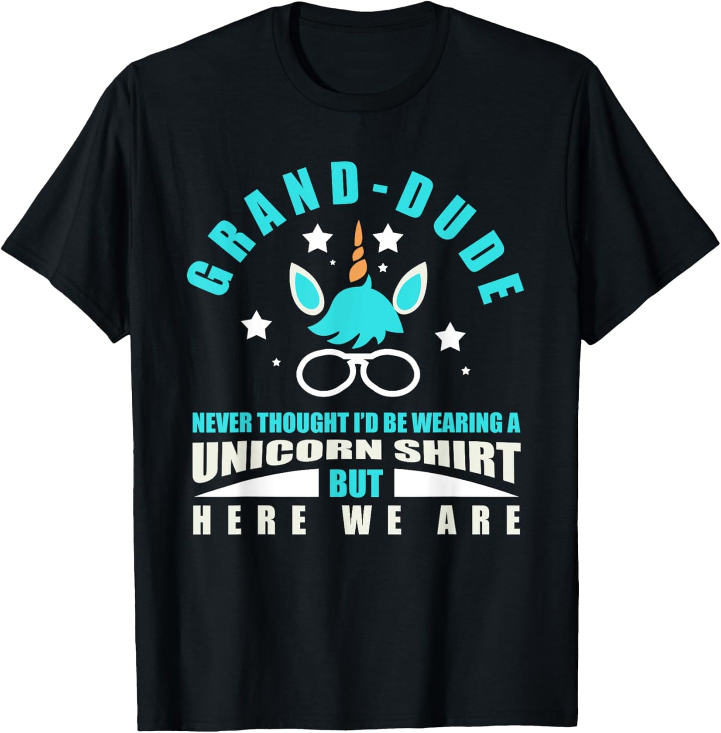 Grand-Dude: Funny Unicorn - Never Thought I'd Be Wearing T-Shirt - T-Shirt | Black