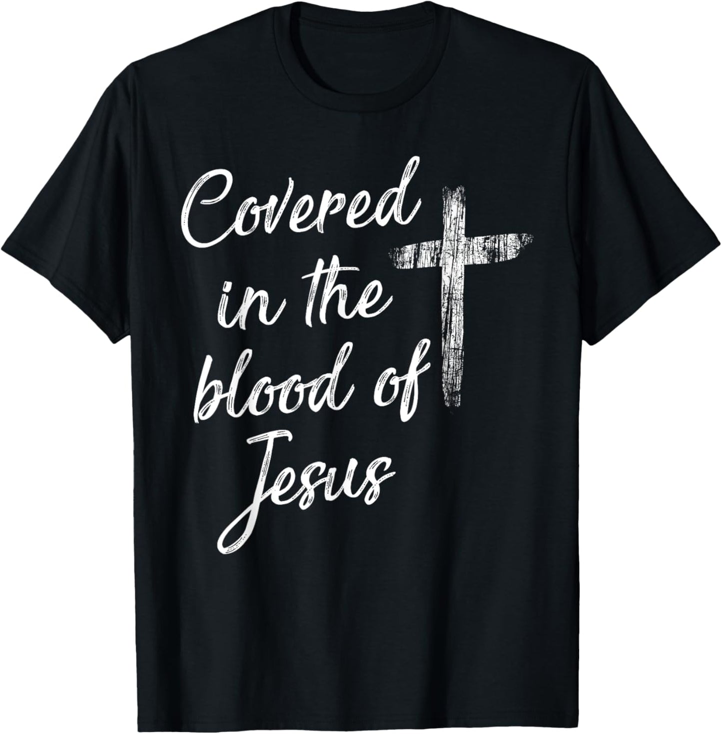 Covered in the blood of Jesus T-Shirt - T-Shirt | Black