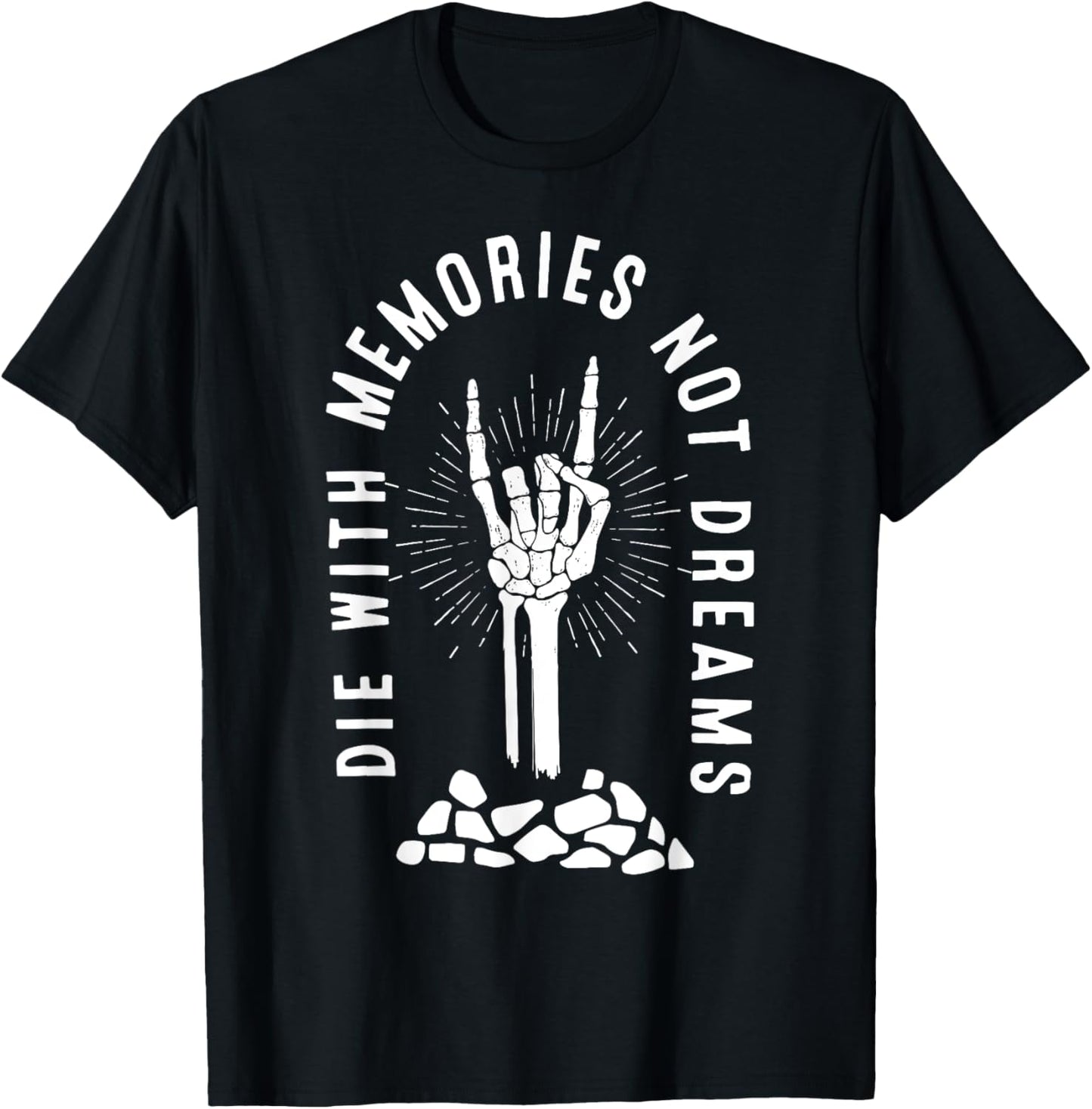 Die With Memories Not Dreams Skeleton Hand Bone Motivational T-Shirt - T-Shirt | Black