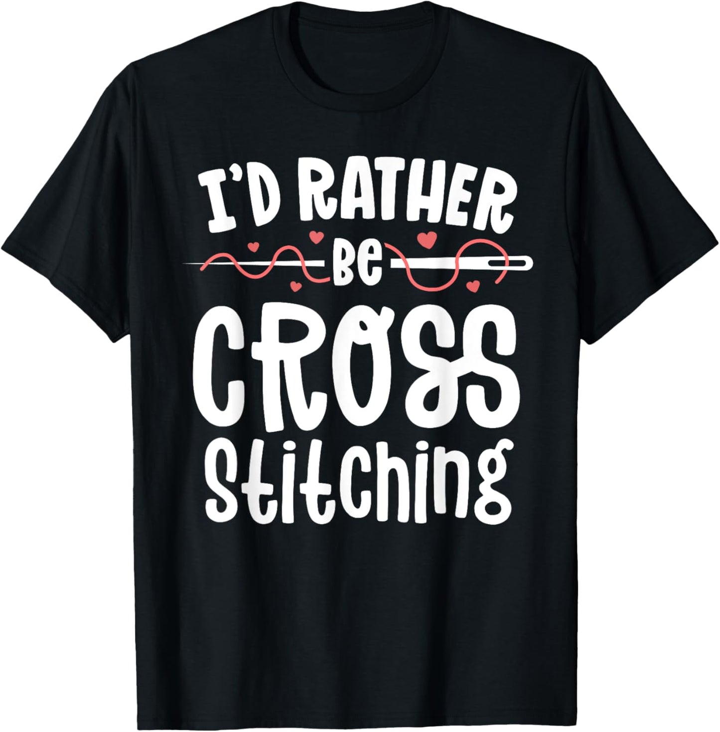 I'd Rather Be Cross Stitching Sewing Stitching Embroidery T-Shirt - T-Shirt | Black