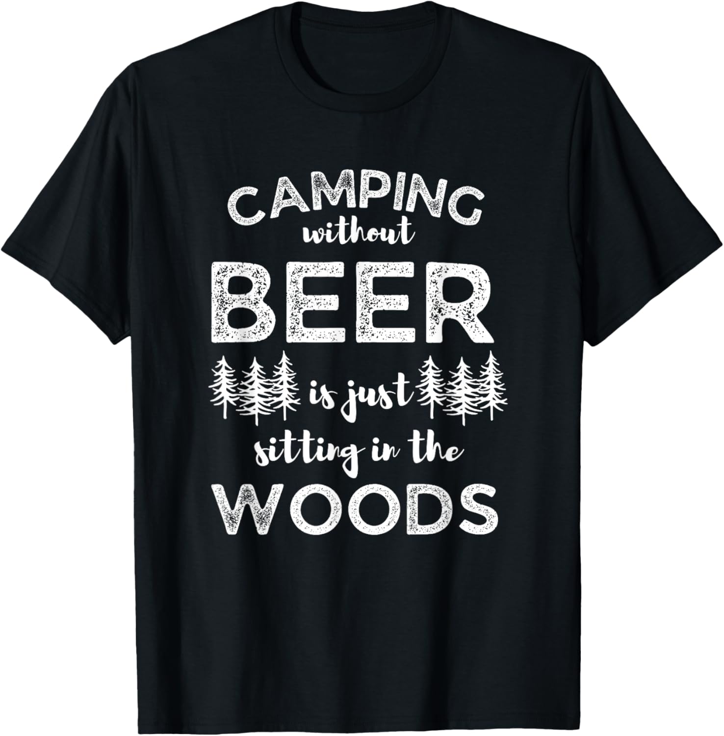 Camping Without Beer Is Just Sitting In The Woods Funny Camp T-Shirt - T-Shirt | Black