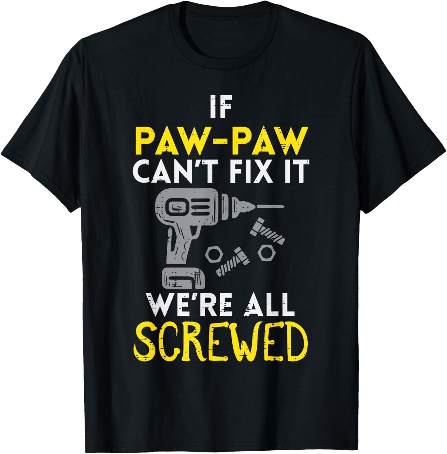 If Paw Paw Cant Fix It Were All Screwed Fathers Day Grandpa T-Shirt - T-Shirt | Black