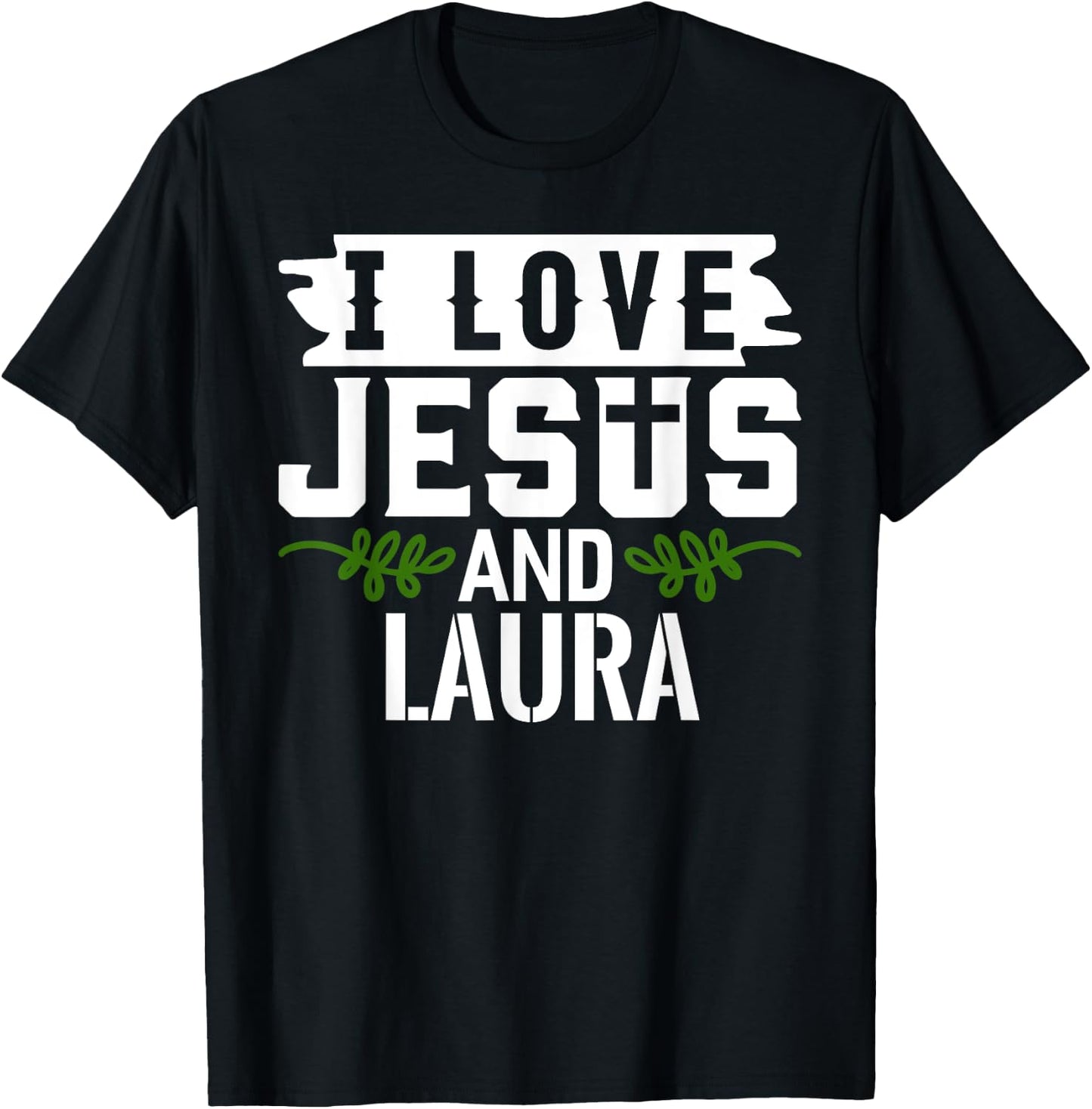 I Love Jesus And LAURA Name LAURA T-Shirt - T-Shirt | Black