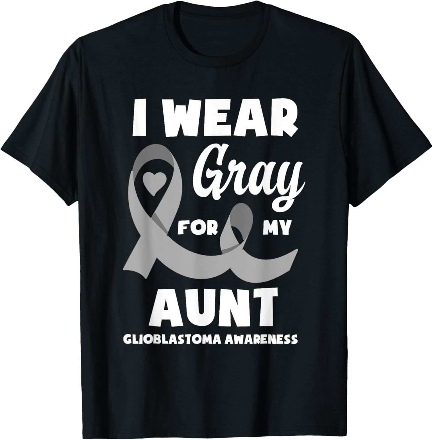 I Wear Gray For My Aunt Glioblastoma Awareness T-Shirt - T-Shirt | Black