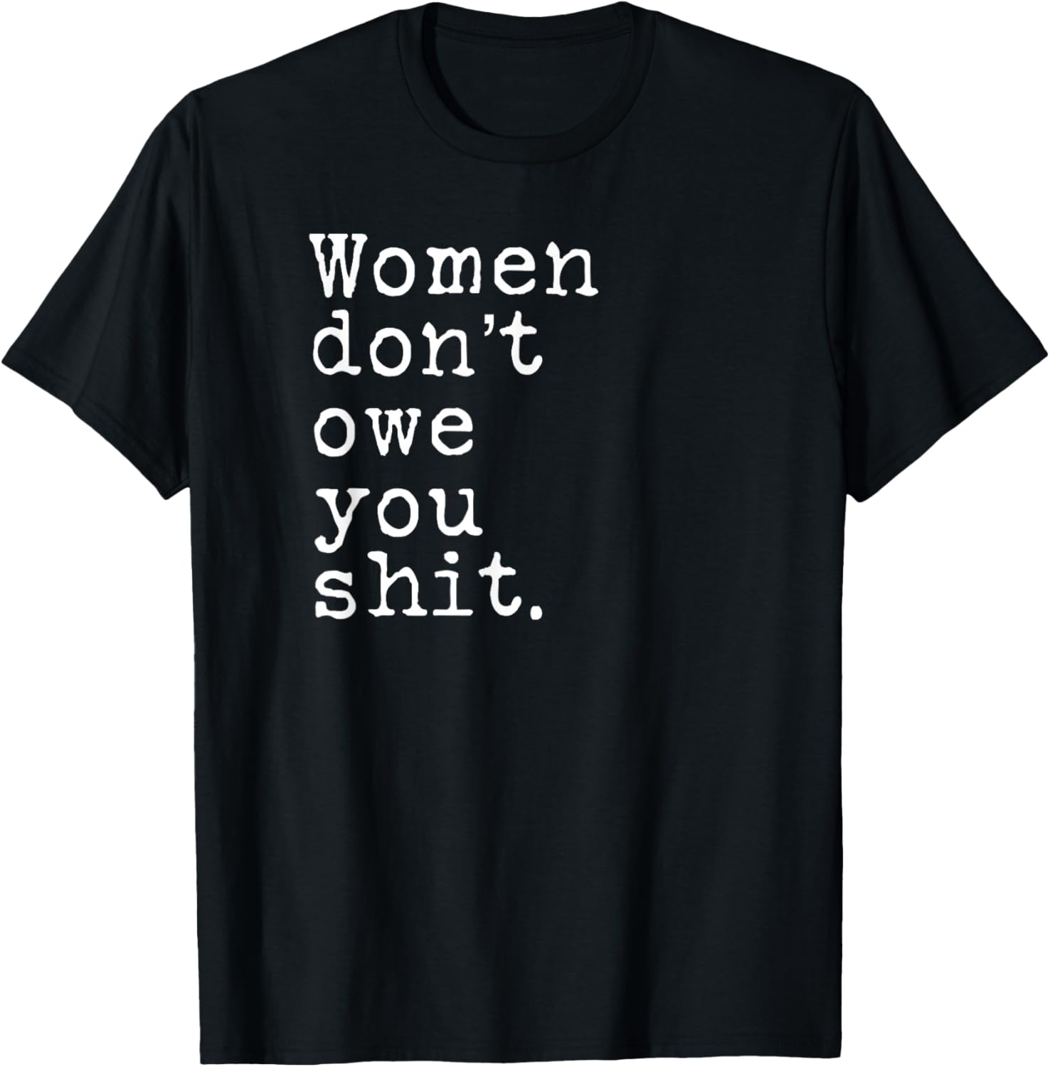 Women Don't Owe You Shit T-Shirt - T-Shirt | Black