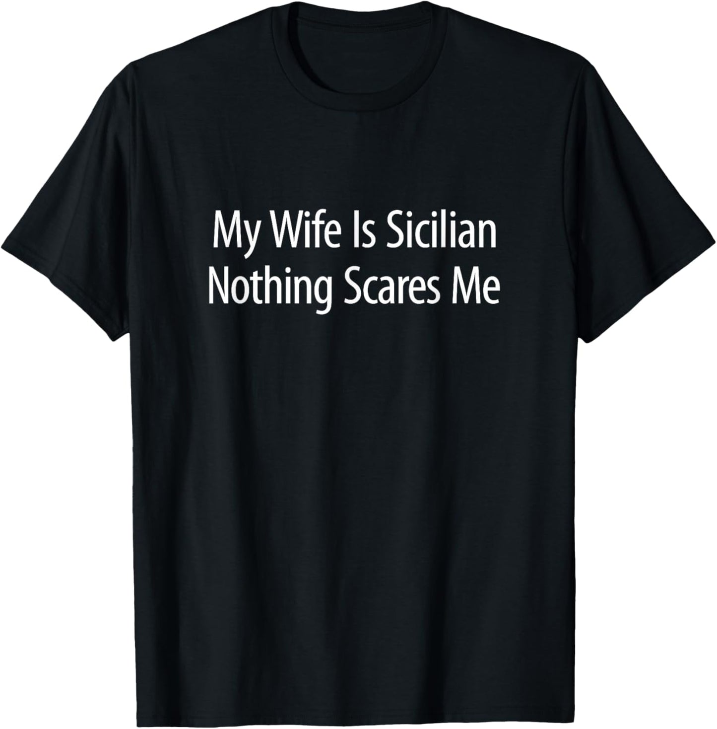 My Wife Is Sicilian - Nothing Scares Me T-Shirt - T-Shirt | Black