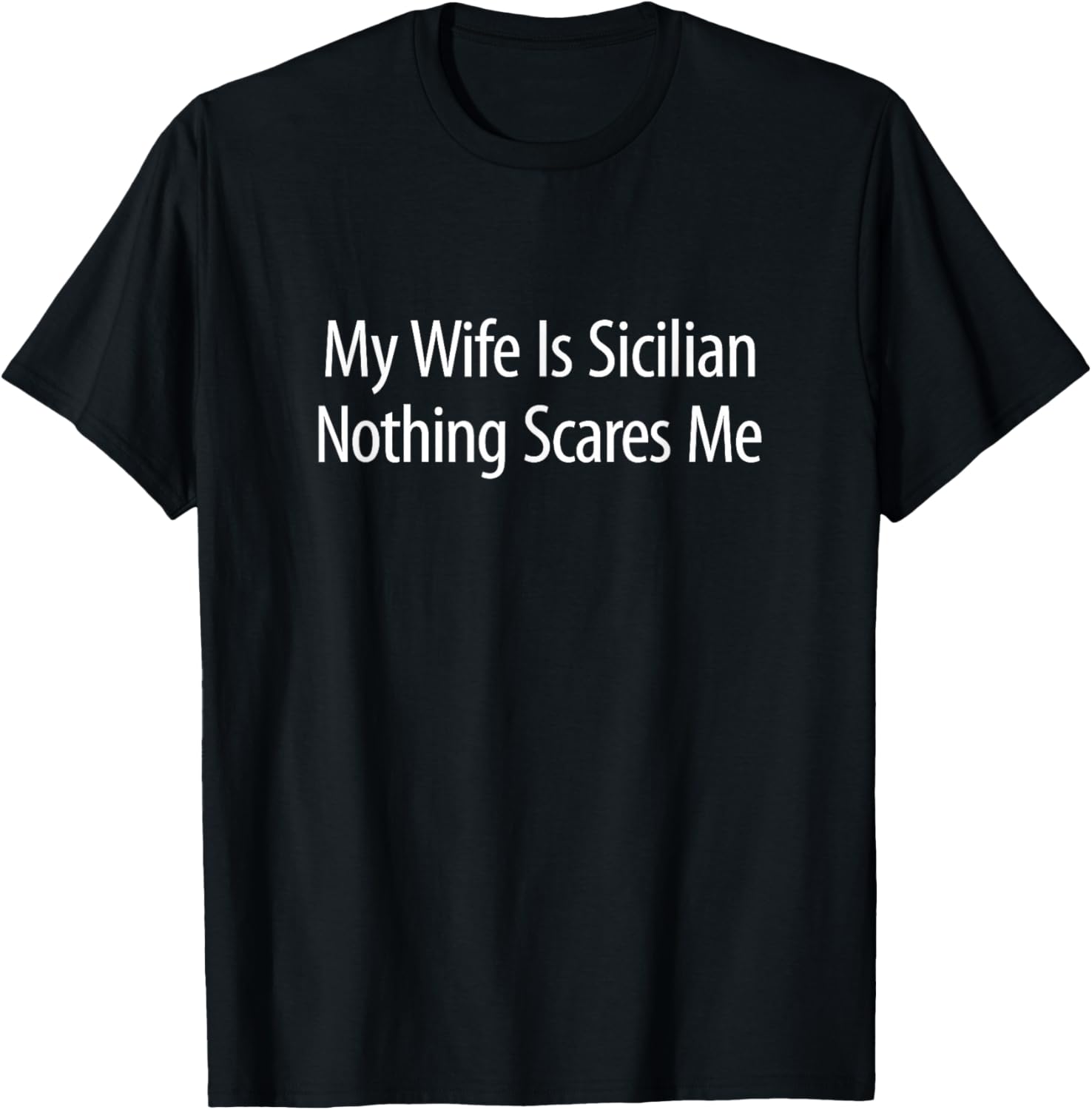 My Wife Is Sicilian - Nothing Scares Me T-Shirt - T-Shirt | Black