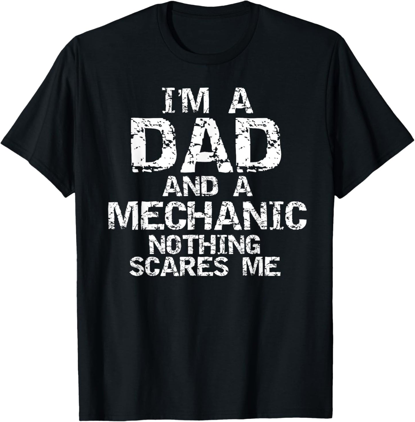 Mechanic Gift I'm a Dad and a Mechanic Nothing Scares Me T-Shirt - T-Shirt | Black
