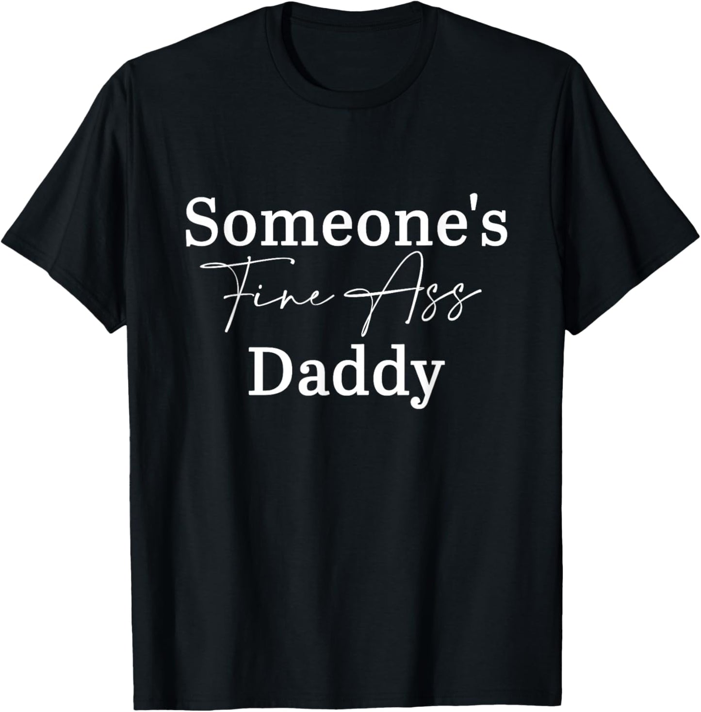 Someone's Fine Ass Daddy Father's Day T-Shirt - T-Shirt | Black