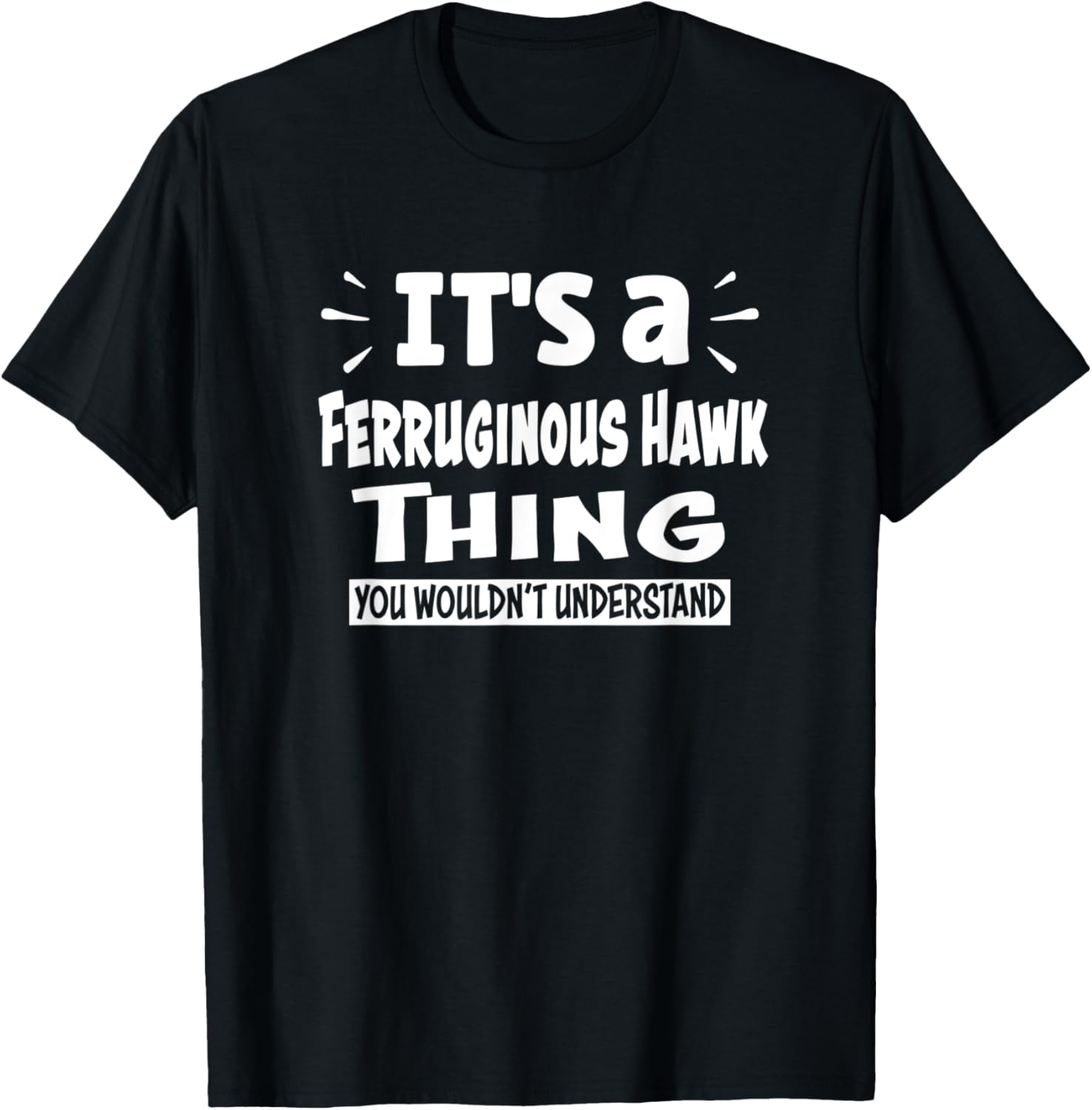 Ferruginous Hawk Thing You Wouldn't Understand Aninal Lovers T-Shirt - T-Shirt | Black