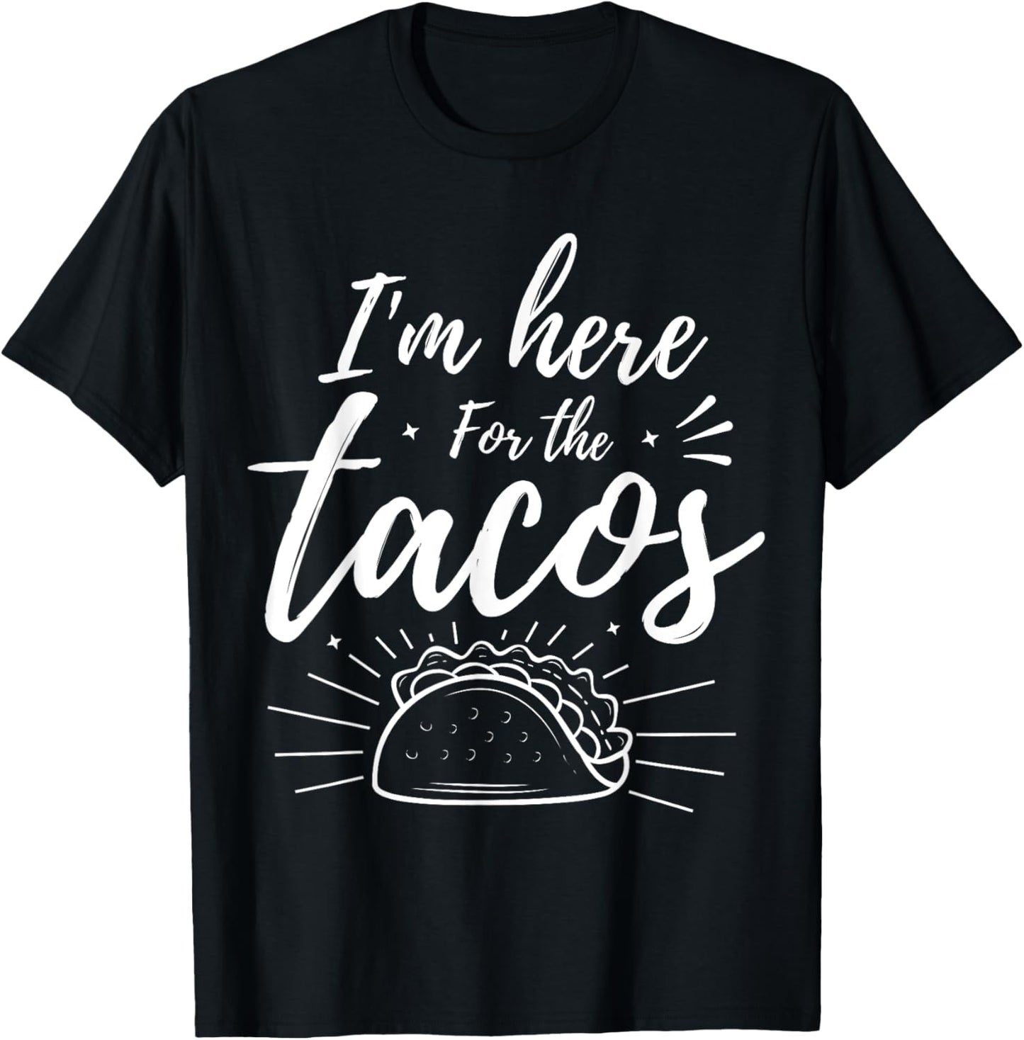 I'm Here for the Tacos T-Shirt - T-Shirt | Black