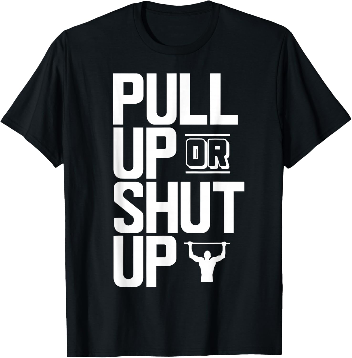 Pull Up Or Shut Up Bodyweight Calisthenics Bodybuilding Gym T-Shirt - T-Shirt | Black