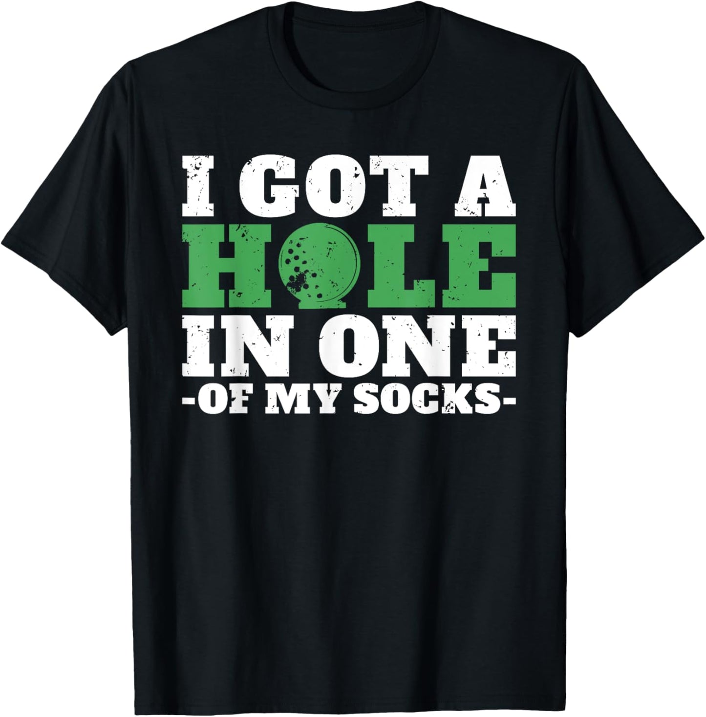 I got a hole in one of my Socks Golf Funny Golfing T-Shirt - T-Shirt | Black