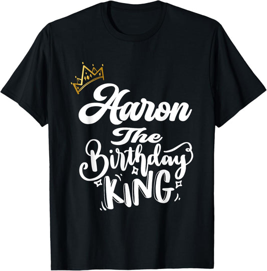 Aaron The Birthday King Happy Birthday Shirt Men Boys Teens T-Shirt - T-Shirt | Black
