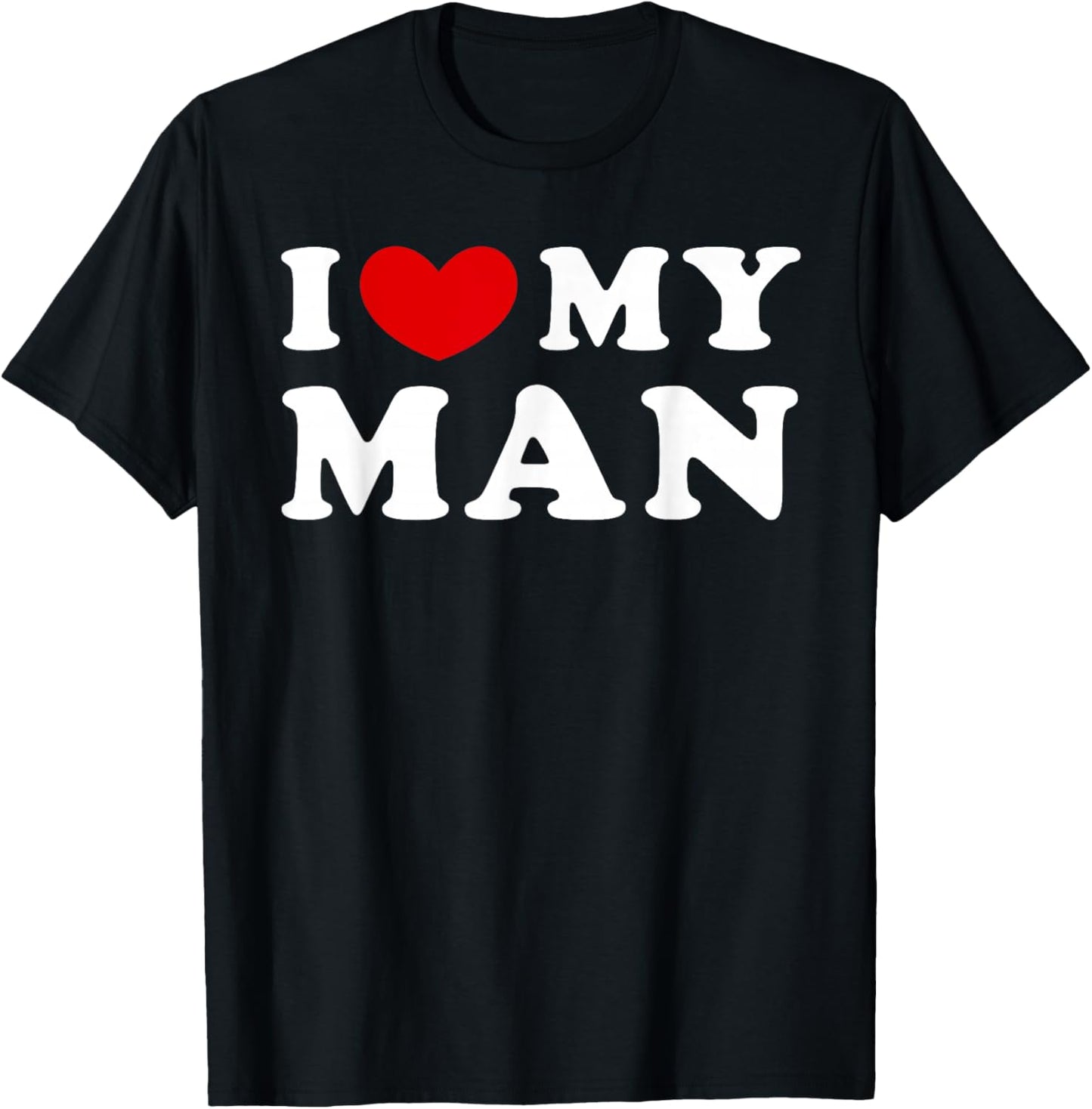 I Love My Man, I Heart My Man T-Shirt - T-Shirt | Black