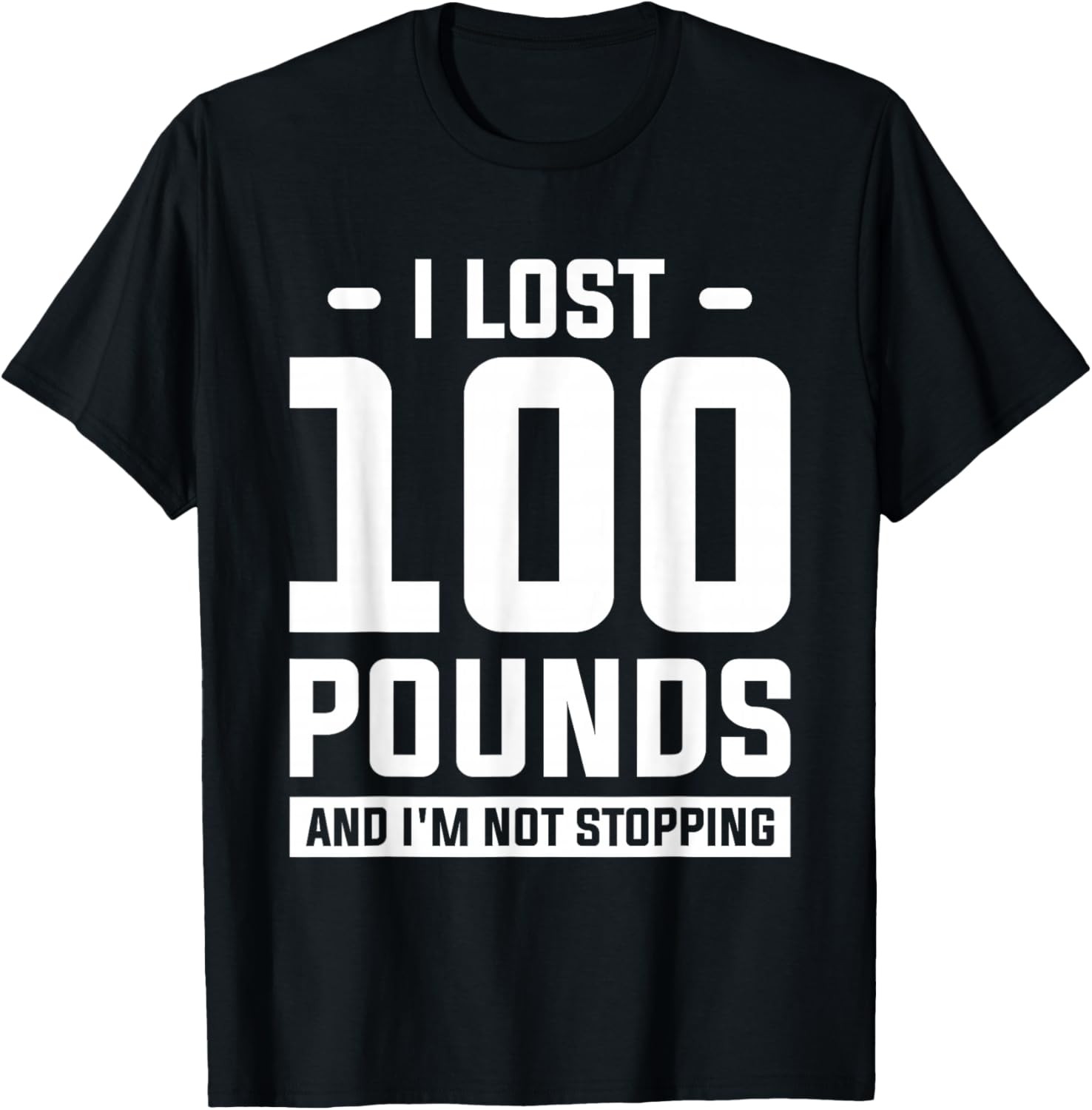 I Lost 100 Pounds And I'm Not Stopping Weight Loss Workout T-Shirt - T-Shirt | Black