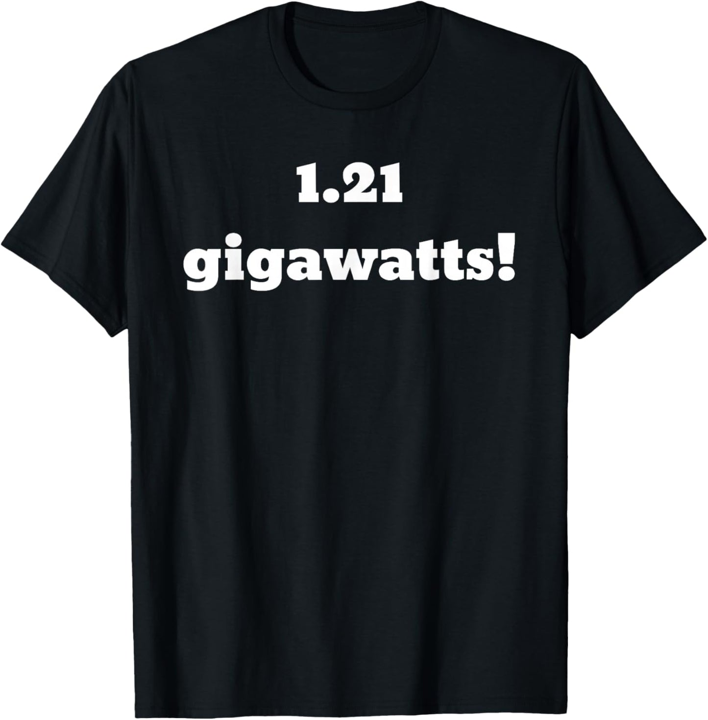 1.21 Gigawatts! T-Shirt - T-Shirt | Black