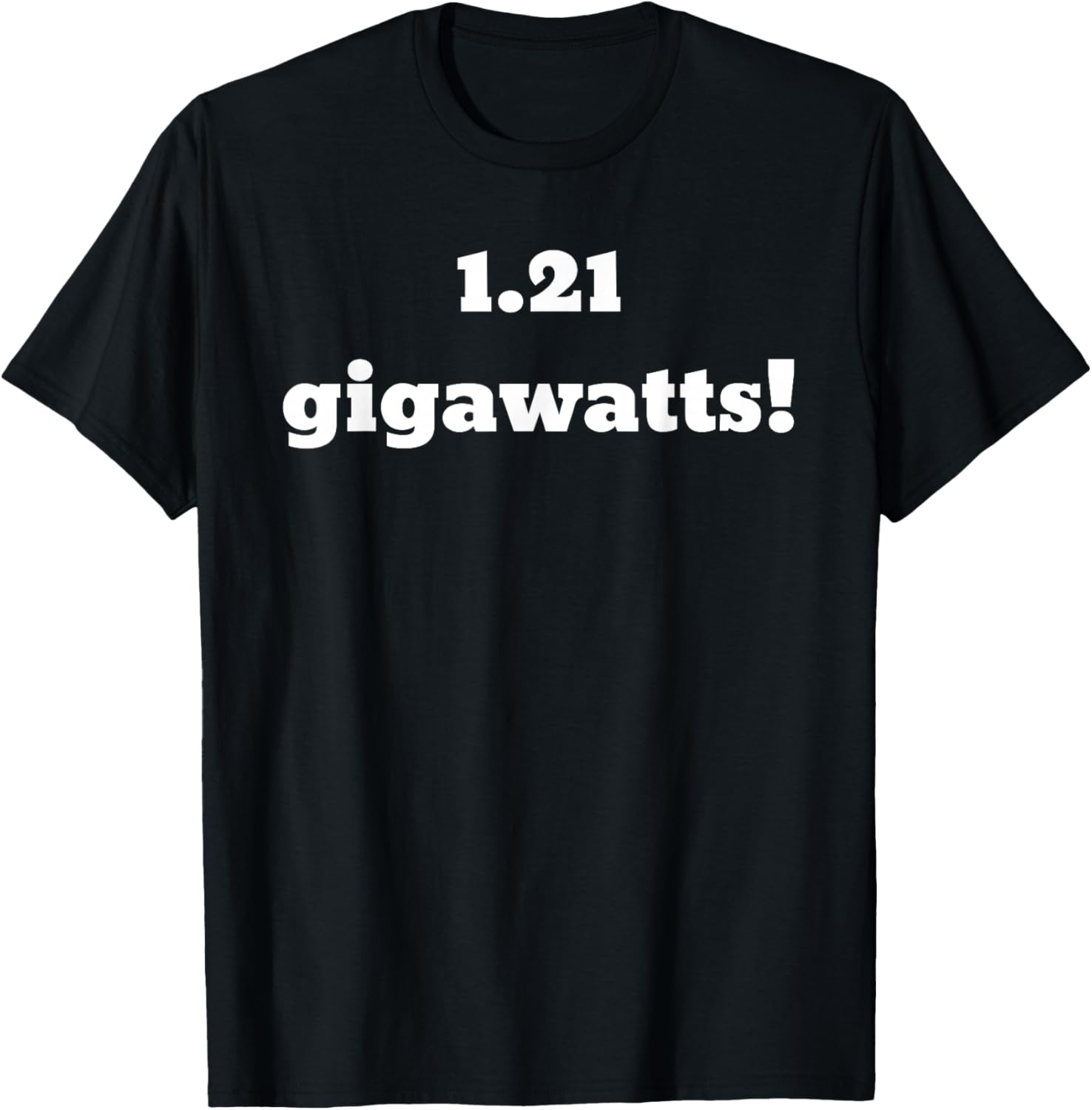 1.21 Gigawatts! T-Shirt - T-Shirt | Black