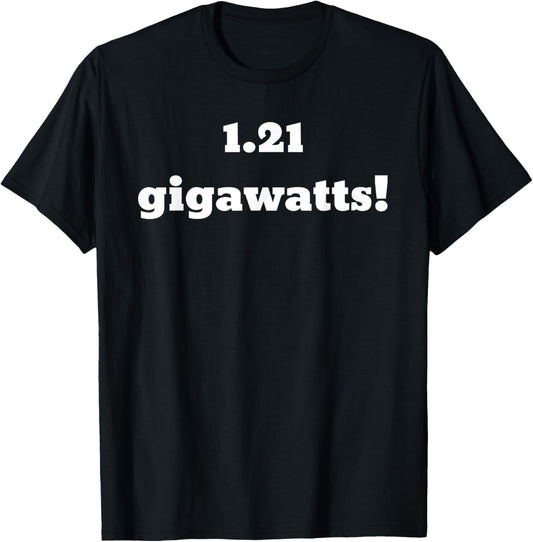 1.21 Gigawatts! T-Shirt - T-Shirt | Black