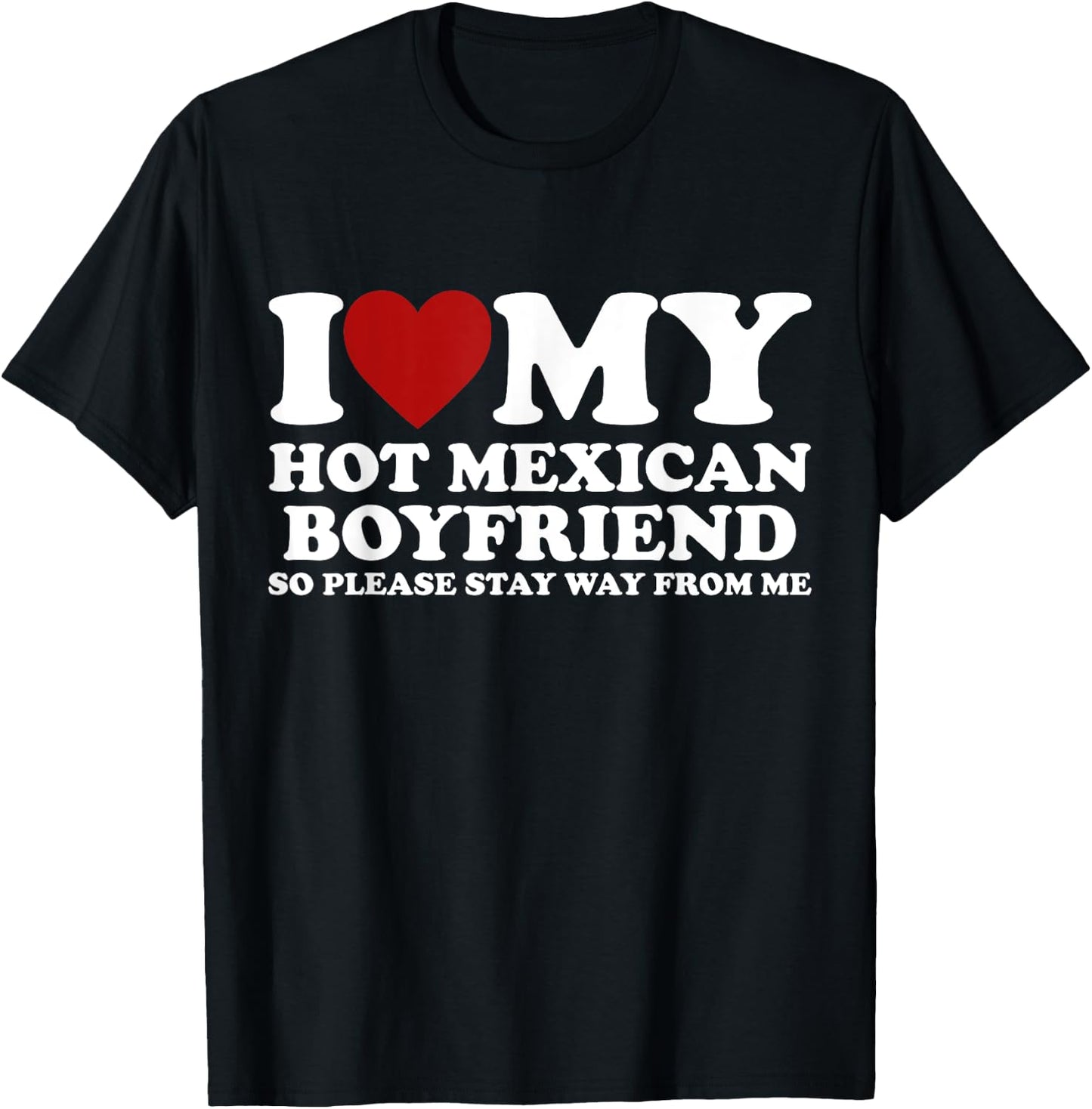 I Love My Hot Mexican Boyfriend Stay Away Heart Crazy Funny T-Shirt - T-Shirt | Black