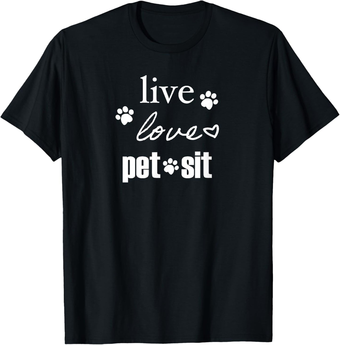 Live. Love. Pet Sit. T-Shirt - T-Shirt | Black
