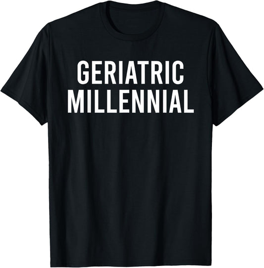 Geriatric Millennial T-Shirt - T-Shirt | Black