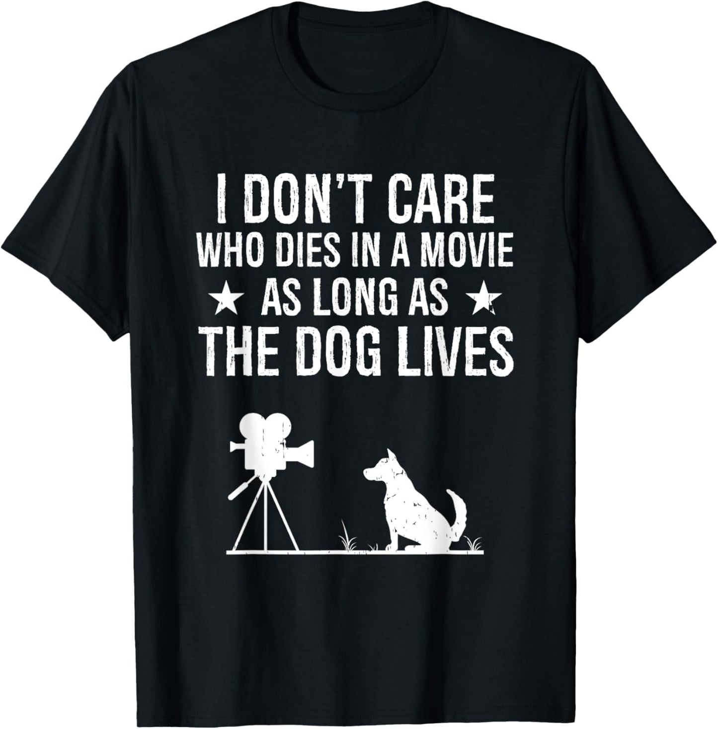 I Don't Care Who Dies In A Movie As Long As The Dog Lives T-Shirt - T-Shirt | Black