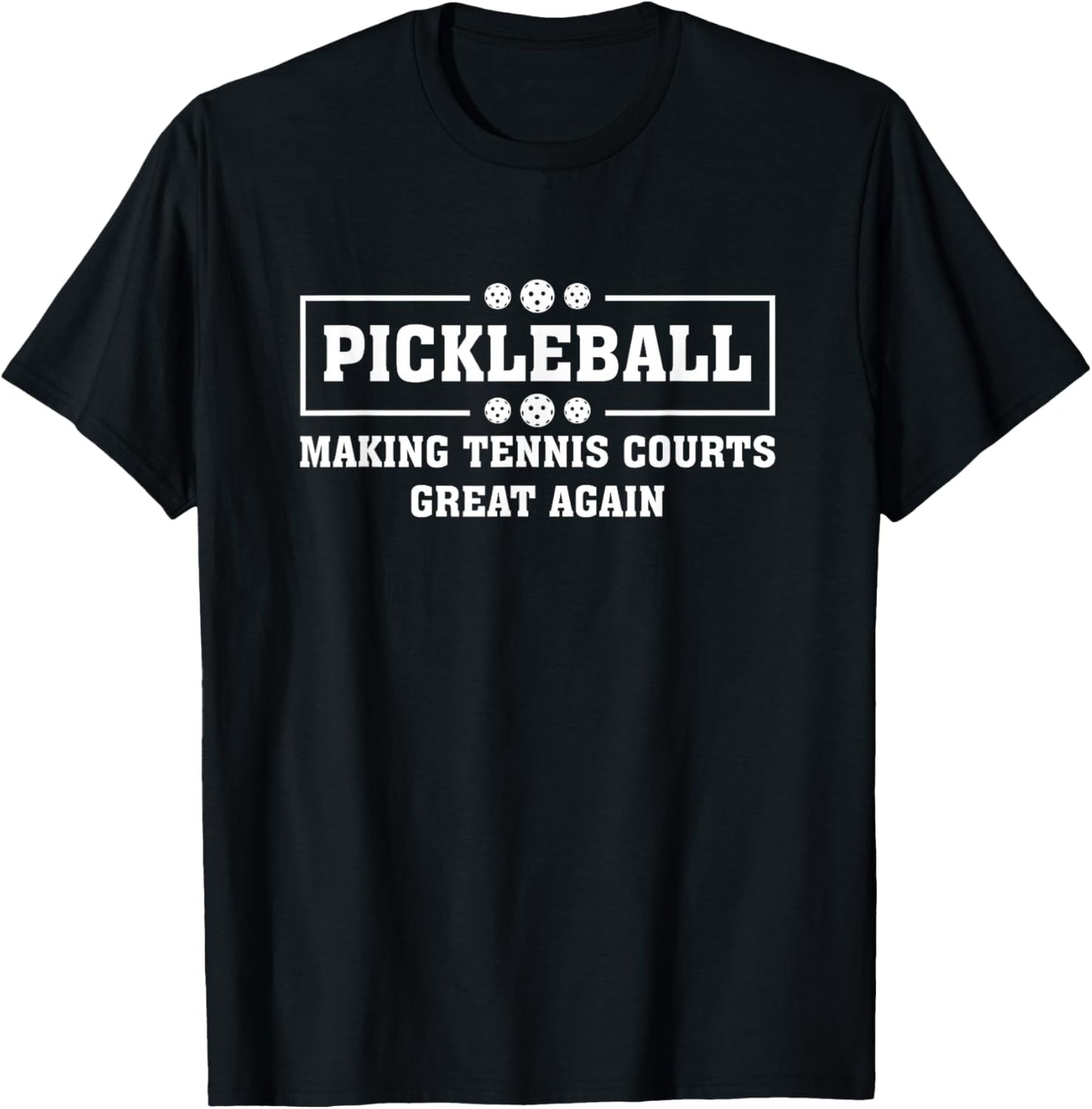 Pickleball Making Tennis Courts Great Again Funny T-Shirt - T-Shirt | Black