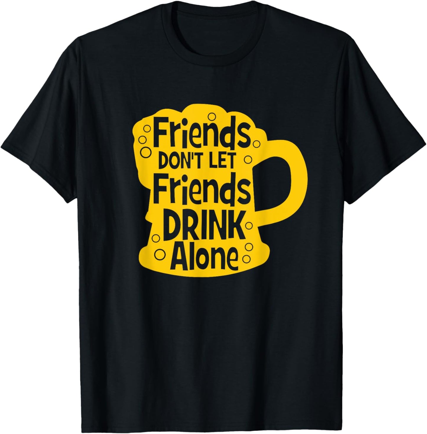 Friends Don't Let Friends Drink Alone Beer T-Shirt - T-Shirt | Black