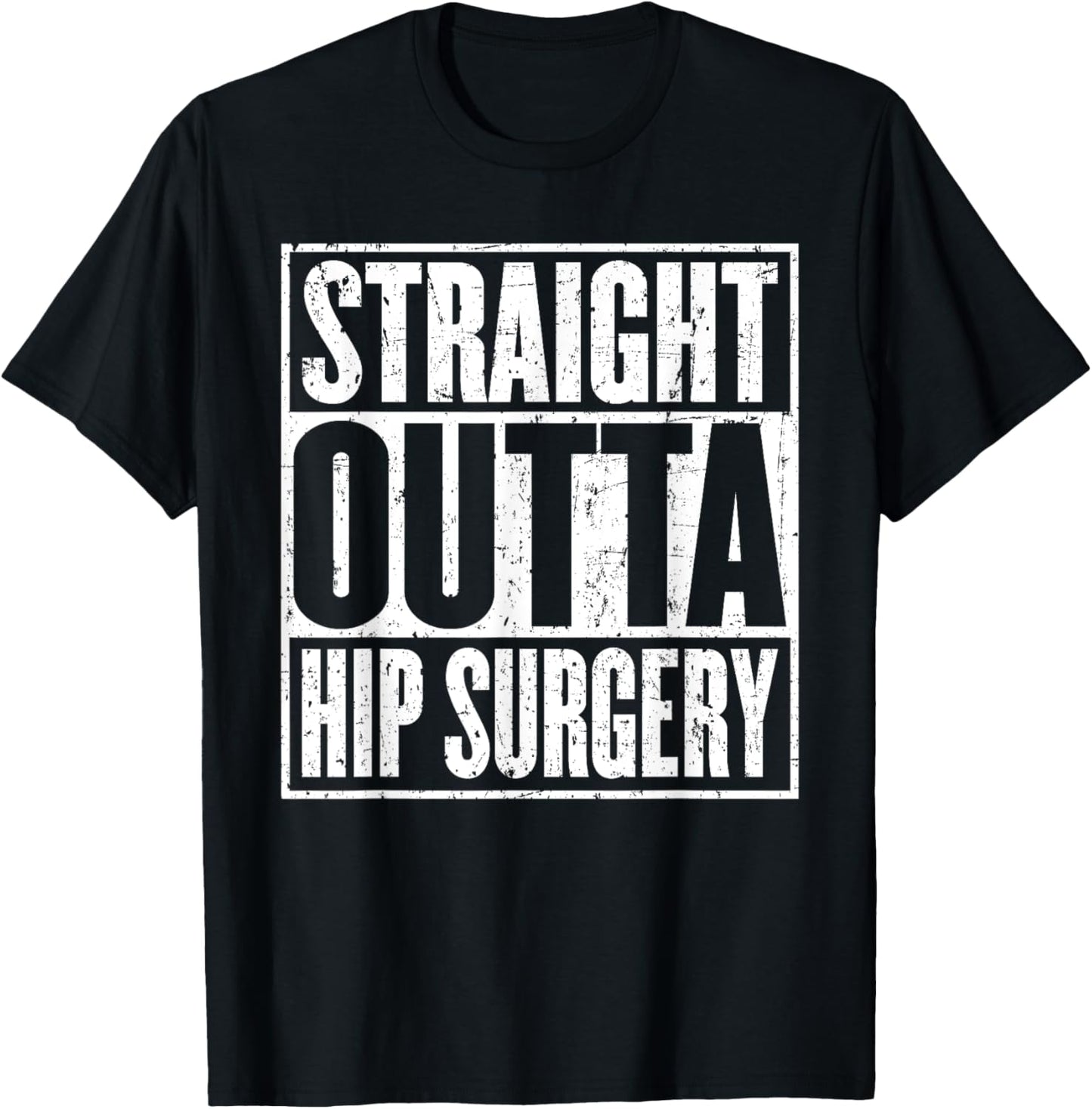 Straight Outta Hip Surgery Dislocation Replacement Recovrey T-Shirt - T-Shirt | Black