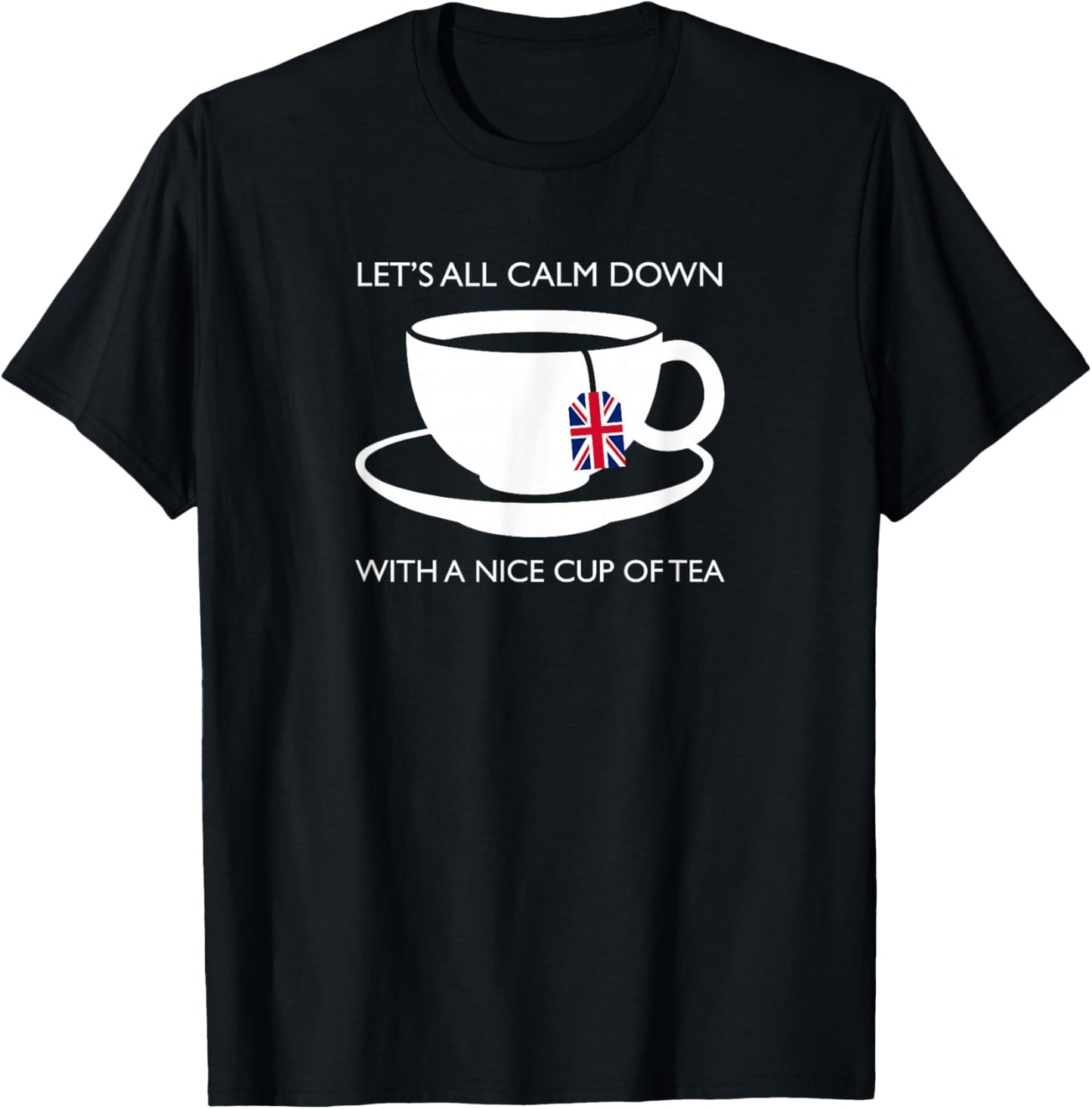 Let's All Calm Down With A Nice Cup Of Tea Novelty Souvenir T-Shirt - T-Shirt | Black