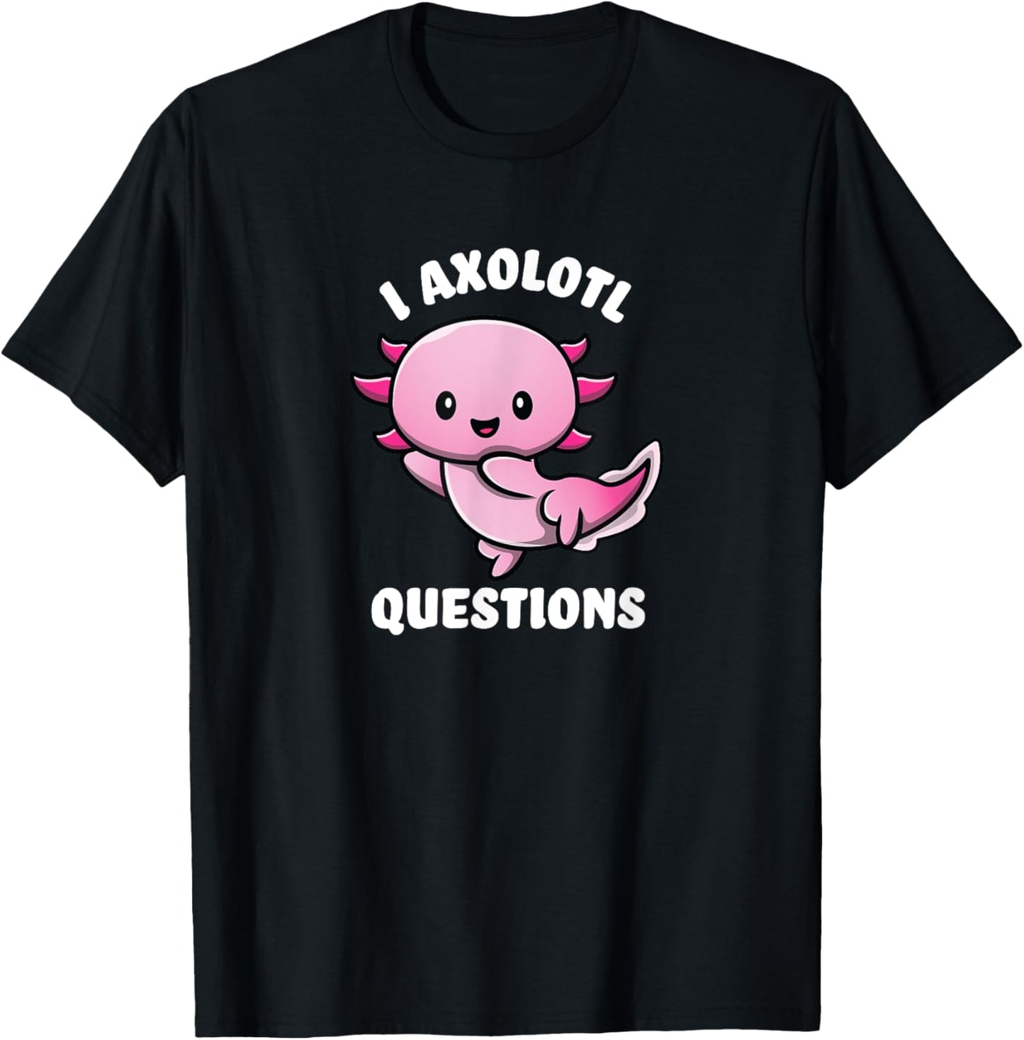 Funny Gifts I Ask A Lot Of Questions Axolotl - -Adults, -Kids, Black, Short Sleeve, Small T-Shirt - T-Shirt | Black
