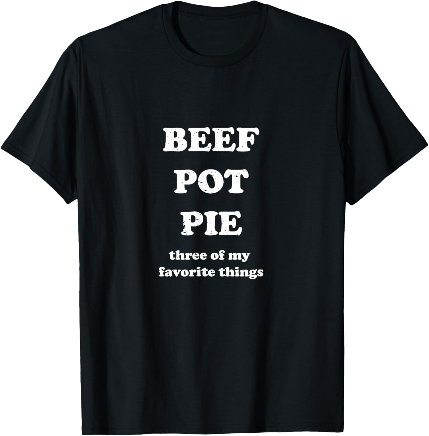 Beef Pot Pie Three of My Favorite Things Funny Hamburger T-Shirt - T-Shirt | Black