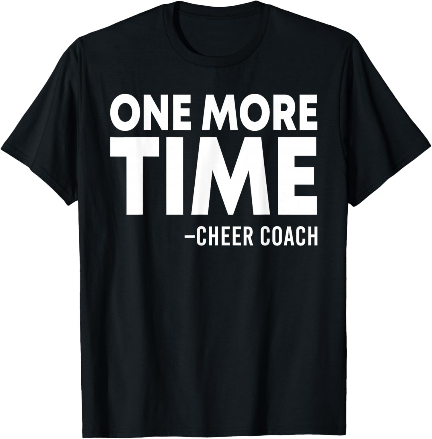 One More Time Cheer Coach Funny Cheerleading Cheerleader T-Shirt - T-Shirt | Black