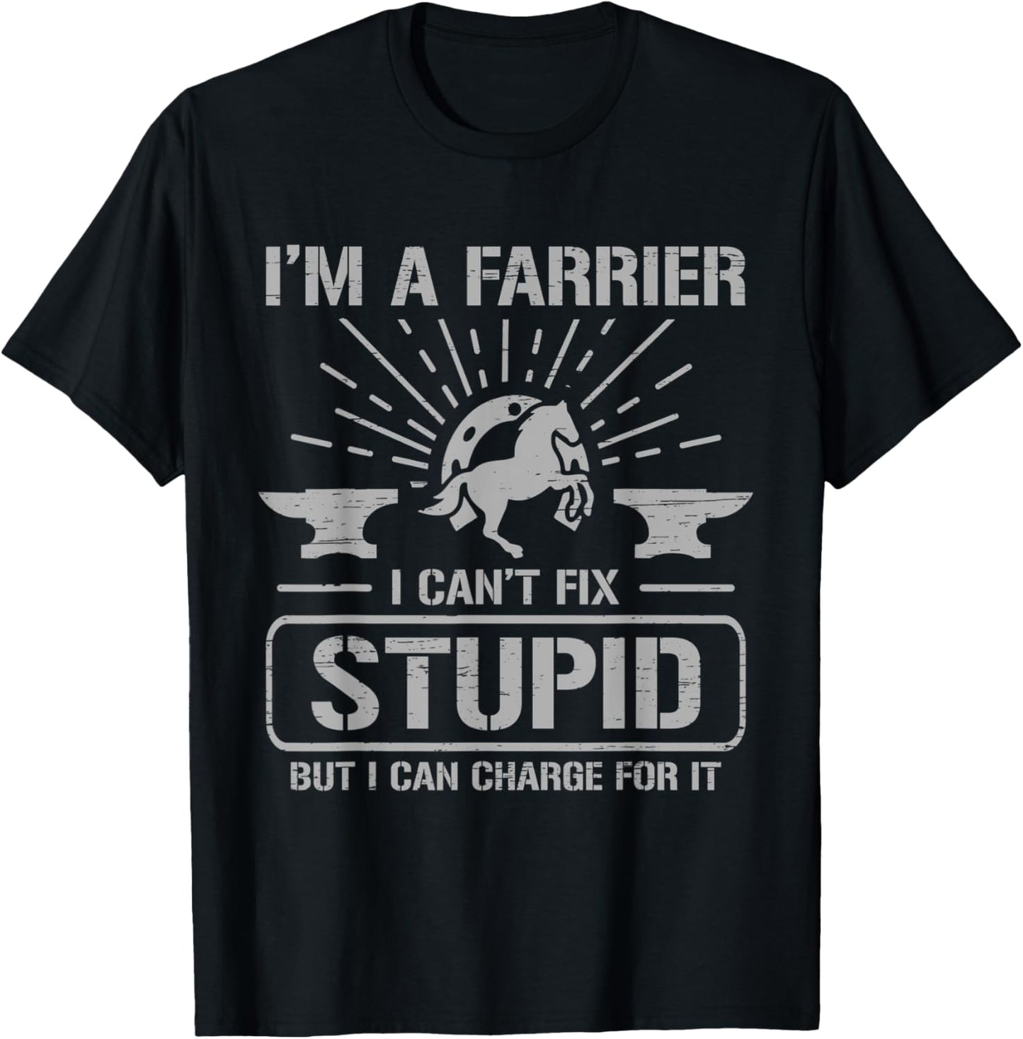 I'm A Farrier I Can't Fix Stupid Farrier T-Shirt - T-Shirt | Black
